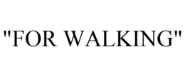 "FOR WALKING"