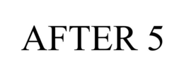 AFTER 5