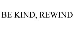 BE KIND, REWIND