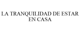 LA TRANQUILIDAD DE ESTAR EN CASA