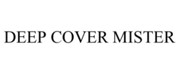 DEEP COVER MISTER