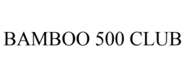 BAMBOO 500 CLUB