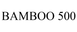 BAMBOO 500