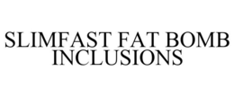 SLIMFAST FAT BOMB INCLUSIONS