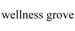 WELLNESS GROVE