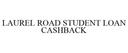 LAUREL ROAD STUDENT LOAN CASHBACK