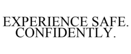 EXPERIENCE SAFE. CONFIDENTLY.