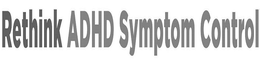 RETHINK ADHD SYMPTOM CONTROL