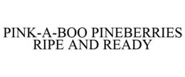 PINK-A-BOO PINEBERRIES RIPE AND READY