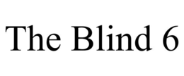 THE BLIND 6