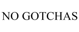 NO GOTCHAS