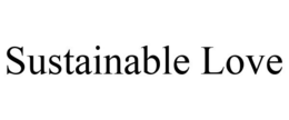 SUSTAINABLE LOVE