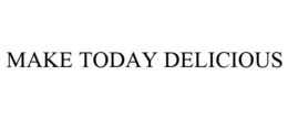 MAKE TODAY DELICIOUS