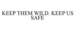 KEEP THEM WILD. KEEP US SAFE
