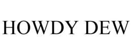 HOWDY DEW