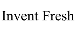 INVENT FRESH