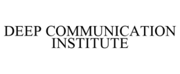DEEP COMMUNICATION INSTITUTE