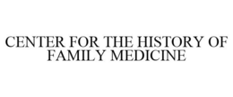 CENTER FOR THE HISTORY OF FAMILY MEDICINE