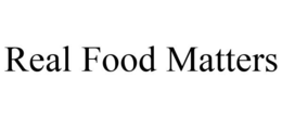 REAL FOOD MATTERS