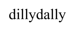 DILLYDALLY