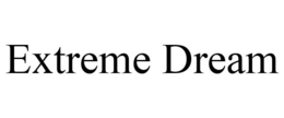 EXTREME DREAM