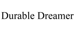 DURABLE DREAMER