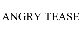 ANGRY TEASE