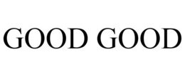 GOOD GOOD