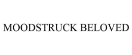 MOODSTRUCK BELOVED
