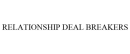 RELATIONSHIP DEAL BREAKERS