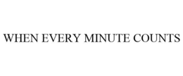 WHEN EVERY MINUTE COUNTS