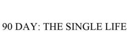 90 DAY: THE SINGLE LIFE