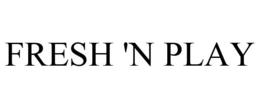 FRESH 'N PLAY