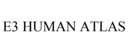 E3 HUMAN ATLAS