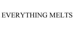 EVERYTHING MELTS