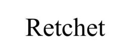 RETCHET