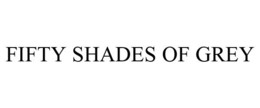FIFTY SHADES OF GREY