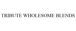 TRIBUTE WHOLESOME BLENDS