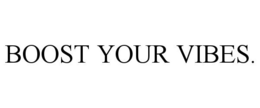 BOOST YOUR VIBES.
