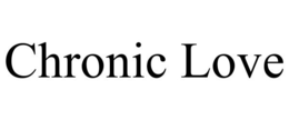 CHRONIC LOVE