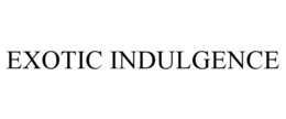 EXOTIC INDULGENCE