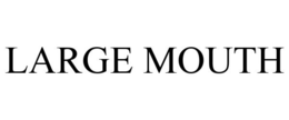 LARGE MOUTH