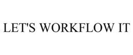 LET'S WORKFLOW IT