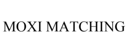 MOXI MATCHING