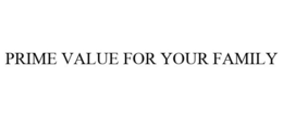 PRIME VALUE FOR YOUR FAMILY