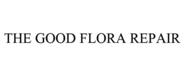 THE GOOD FLORA REPAIR