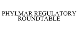 PHYLMAR REGULATORY ROUNDTABLE