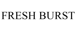 FRESH BURST