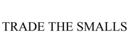 TRADE THE SMALLS