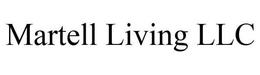 MARTELL LIVING LLC